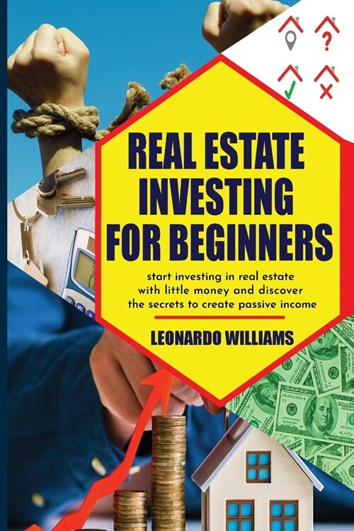 Real Estate investing for beginners: start investing in real estate with little money and create passive income with real estate investment discover a (Paperback)