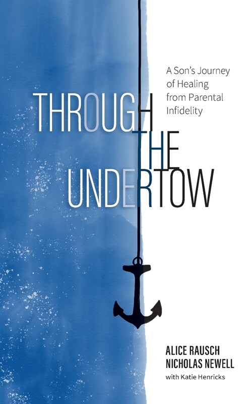 Through the Undertow: A Sons Journey of Healing from Parental Infidelity (Paperback)