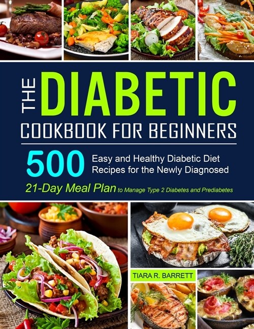 The Diabetic Cookbook for Beginners: 500 Easy and Healthy Diabetic Diet Recipes for the Newly Diagnosed 21-Day Meal Plan to Manage Type 2 Diabetes and (Paperback)