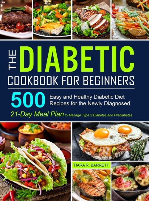 The Diabetic Cookbook for Beginners: 500 Easy and Healthy Diabetic Diet Recipes for the Newly Diagnosed 21-Day Meal Plan to Manage Type 2 Diabetes and (Hardcover)