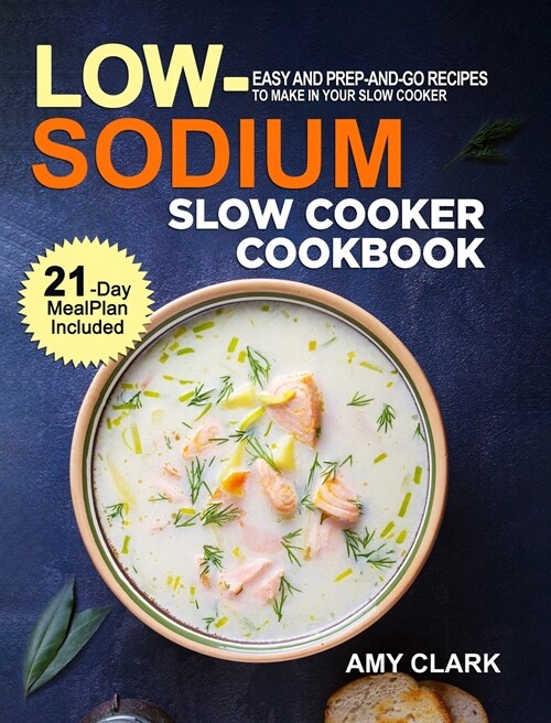 Low Sodium Slow Cooker Cookbook: Easy and Prep-and-Go Recipes to Make in Your Slow Cooker (21 Day Meal Plan Included) (Hardcover)