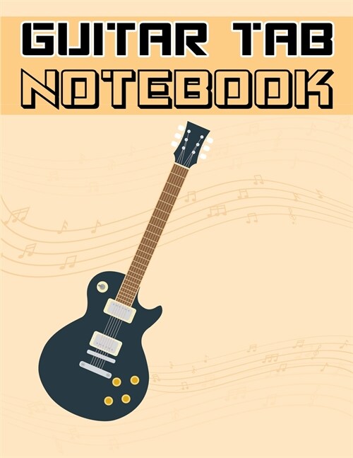 Guitar Tab Notebook: 6 String Guitar Chord and Tablature Staff Music Paper, Blank Guitar Tab Notebook (Paperback)