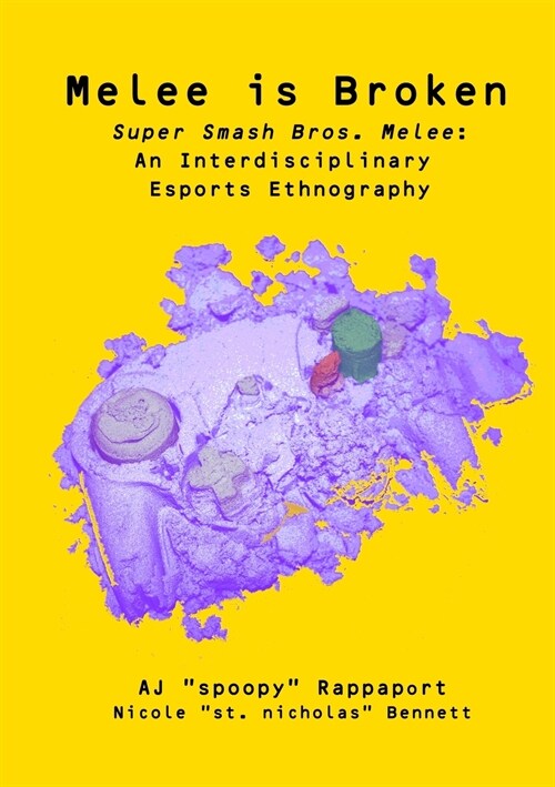 Melee is Broken: Super Smash Bros. Melee: An Interdisciplinary Esports Ethnography (Paperback)