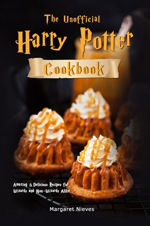 The Unofficial Harry Potter Cookbook: Amazing & Delicious Recipes for Wizards and Non-Wizards Alike (Paperback)