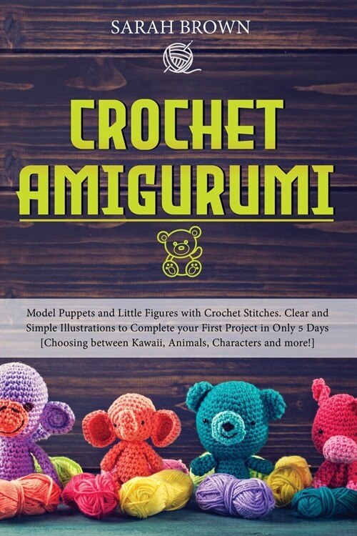 Crochet Amigurumi: Model Puppets and Little Figures with Crochet Stitches. Clear and Simple Illustrations to Complete your First Project (Paperback)
