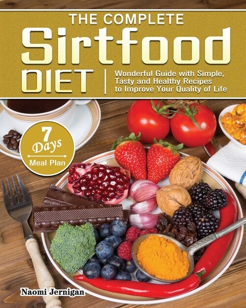 The Complete Sirtfood Diet: Wonderful Guide with Simple, Tasty and Healthy Recipes to Improve Your Quality of Life with 7 Days Meal Plan (Paperback)