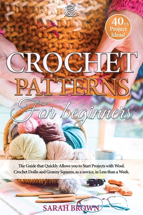 Crochet Patterns for Beginners: The Guide that Quickly Allows you to Start Projects with Wool. Crochet Doilis and Granny Squares, as a novice, in Less (Paperback)