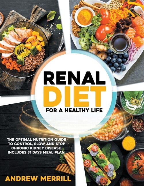 Renal Diet: FOR A HEALTHY LIFE. The Optimal Nutrition Guide to Control, Slow, or Stop Chronic Kidney Disease. Including a 31-Days (Paperback)