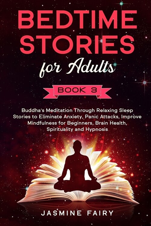 Bedtime Stories for Adults: (Book 3) Buddhas Meditation Through Relaxing Sleep Stories to Eliminate Anxiety, Panic Attacks, Improve Mindfulness f (Paperback)