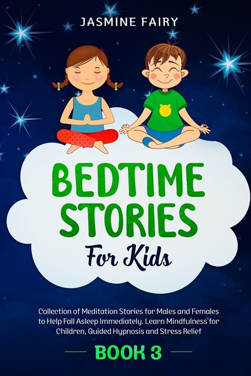 Bedtime Stories For Kids: (Book 3) Collection of Meditation Stories for Males and Females to Help Fall Asleep Immediately. Learn Mindfulness for (Paperback)