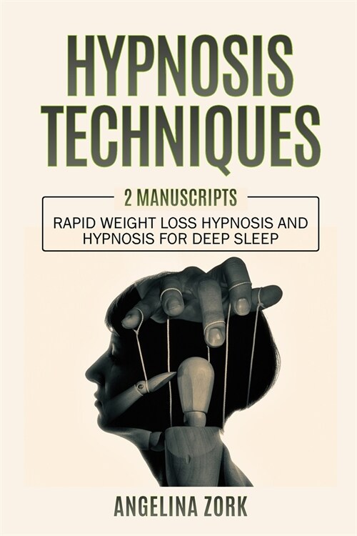 Hypnosis Techniques: 2 Manuscripts: Rapid Weight Loss Hypnosis and Hypnosis for Deep Sleep (Paperback)