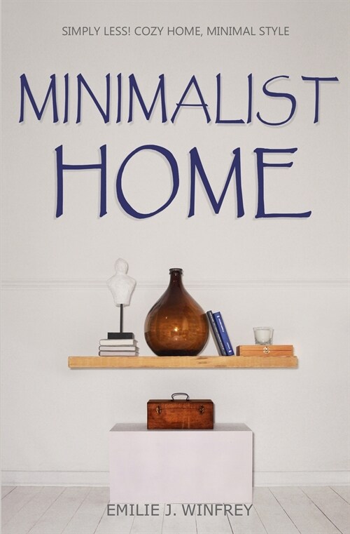 Minimalist Home: Simply Less! Cozy Home, Minimal Style (Paperback)