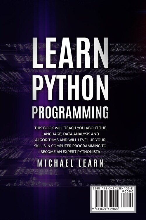 Learn Python Programming: In this book it will teach you about the language, data analysis and algorithms and will level up your skills in compu (Paperback)