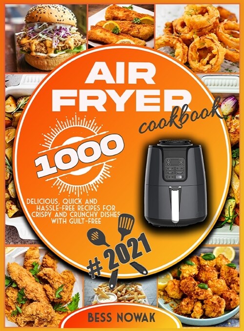 Air Fryer Cookbook: 1000 delicious, quick and hassle-free recipes for crispy and crunchy dishes with guilt-free. (Hardcover)