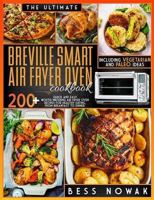The Ultimate Breville Smart Air Fryer Oven Cookbook: 200+ quick and east mouth-watering air fryer oven recipes for healthy eating, from breakfast to d (Paperback)