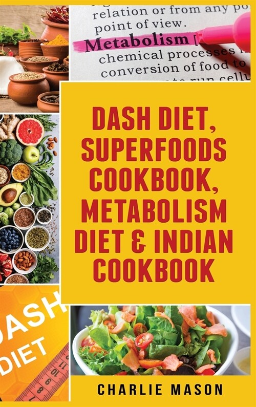 Dash Diet, Superfoods Cookbook, Metabolism Diet & Indian Cookbook (Hardcover)