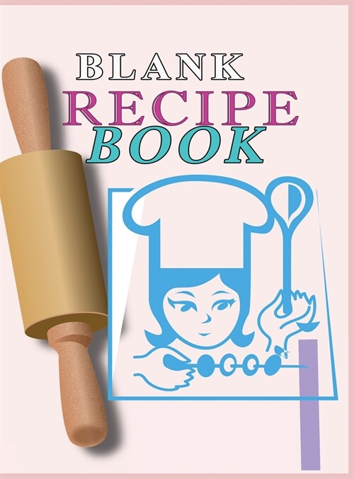 Blank Recipe Book: : Blank Recipe Book To Write In Blank Cooking Book Recipe Journal 100 Recipe Journal and Organizer: blank recipe book (Hardcover)