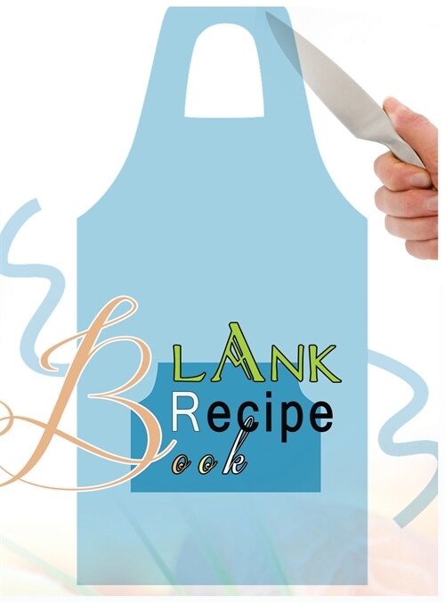 Blank Recipe Book: Blank Recipe Book To Write In Blank Cooking Book Recipe Journal 100 Recipe Journal and Organizer: blank recipe book jo (Hardcover)