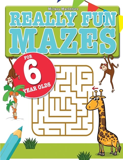 Really Fun Mazes For 6 Year Olds: Fun, brain tickling maze puzzles for 6 year old children (Paperback)