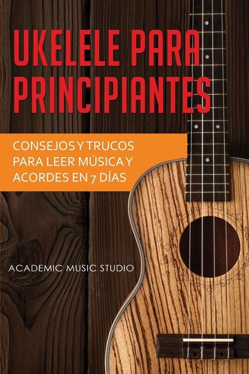 Ukelele para principiantes: Consejos y trucos para leer m?ica y acordes en 7 d?s (Paperback)