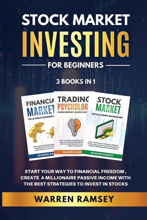 STOCK MARKET INVESTING FOR BEGINNERS - 3 Books in 1: Start Your Way To Financial Freedom, Create a Millionaire Passive Income With The Best Strategies (Paperback)