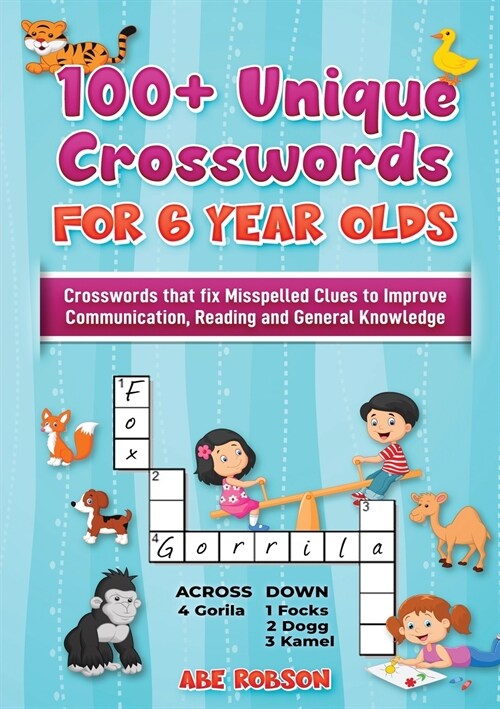 100+ Crosswords for 6 year olds: Crosswords that Fix Misspelled Clues to Improve Communication, Reading and General Knowledge (Paperback)