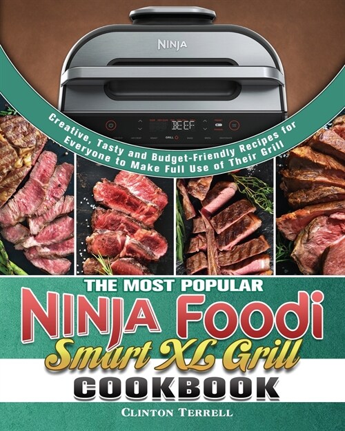 The Most Popular Ninja Foodi Smart XL Grill Cookbook: Creative, Tasty and Budget-Friendly Recipes for Everyone to Make Full Use of Their Grill (Paperback)