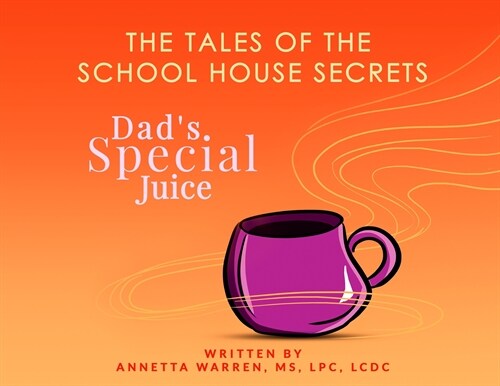 The Tales of the School House Secrets: Dads Special Juice (Paperback)