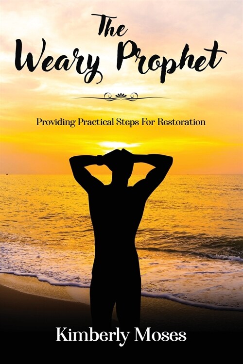 The Weary Prophet: Providing Practical Steps For Restoration (Paperback)