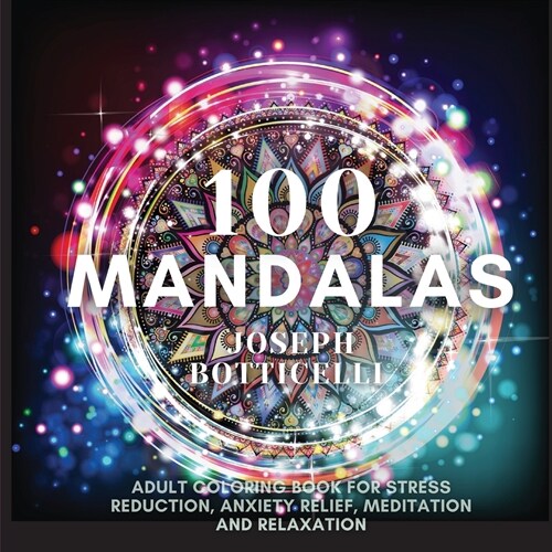 100 Mandalas: Adult Coloring Book for Stress Reduction, Anxiety Relief, Meditation and Relaxation (Paperback)