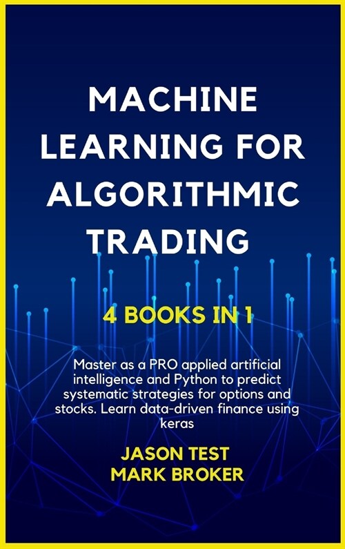 Machine Learning for Algorithmic Trading: Master as a PRO applied artificial intelligence and Python for predict systematic strategies for options and (Hardcover)