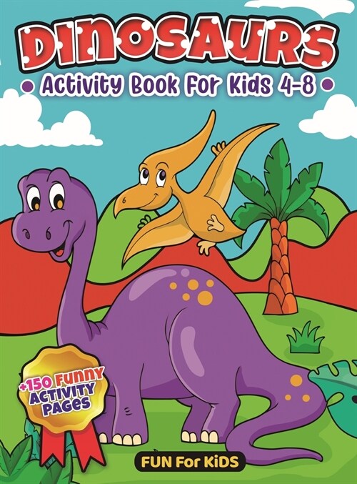 Dinosaurs Activity Book For Kids 4-8: Mega Workbook For Kids, Coloring Smiling Dinosaurs, Dot To Dot Activity, Funny Mazes And Blank Coloring Page (Hardcover)