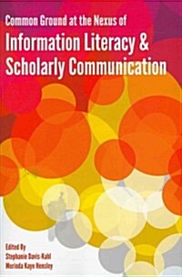 Common Ground at the Nexus of Information Literacy and (Paperback)