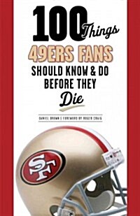 100 Things 49ers Fans Should Know & Do Before They Die (Paperback)