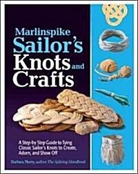 Marlinspike Sailors Arts and Crafts: A Step-By-Step Guide to Tying Classic Sailors Knots to Create, Adorn, and Show Off (Paperback)