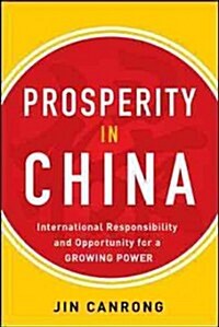 Prosperity in China: International Responsibility and Opportunity for a Growing Power: International Responsibility and Opportunity for a Growing Powe (Paperback)