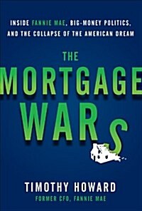The Mortgage Wars: Inside Fannie Mae, Big-Money Politics, and the Collapse of the American Dream (Hardcover)