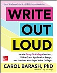 Write Out Loud: Use the Story to College Method, Write Great Application Essays, and Get Into Your Top Choice College (Paperback)