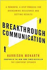 Breakthrough Communication: A Powerful 4-Step Process for Overcoming Resistance and Getting Results (Paperback)