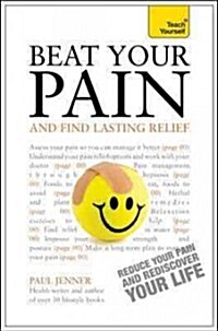 Beat Your Pain and Find Lasting Relief : A jargon-free, accessible guide to overcoming chronic pain (Paperback)