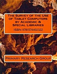 The Survey of the Use of Tablet Computers by Academic & Special Libraries (Paperback)