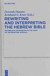 Rewriting and Interpreting the Hebrew Bible: The Biblical Patriarchs in the Light of the Dead Sea Scrolls (Hardcover)