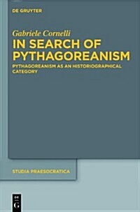 In Search of Pythagoreanism: Pythagoreanism as an Historiographical Category (Hardcover)