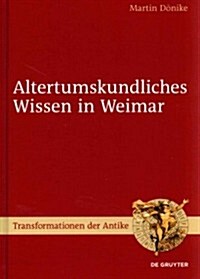 Altertumskundliches Wissen in Weimar (Hardcover)