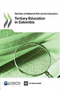 Reviews of National Policies for Education: Tertiary Education in Colombia 2012 (Paperback)