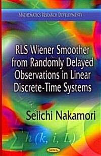 RLS Wiener Smoother from Randomly Delayed Observations in Linear Discrete-Time Systems (Hardcover)