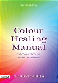 Colour Healing Manual : The Complete Colour Therapy Programme (Paperback)