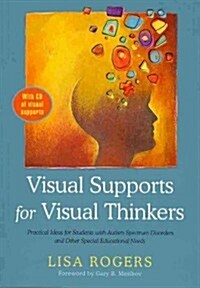 Visual Supports for Visual Thinkers : Practical Ideas for Students with Autism Spectrum Disorders and Other Special Educational Needs (Paperback)