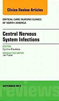 Central Nervous System Infections, an Issue of Critical Care Nursing Clinics: Volume 25-3 (Hardcover)