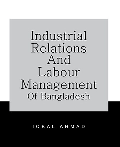 Industrial Relations and Labour Management of Bangladesh (Paperback)